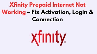 Xfinity Prepaid Internet Not Working  – Fix Activation, Login & Connection