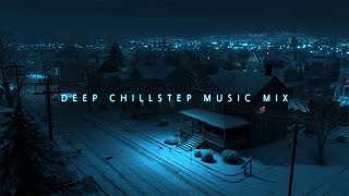 Deep Chillstep Music Mix | Tranquil Haven Chill Music for Resting Your Mind