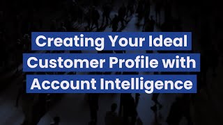 Creating Your Ideal Customer Profile with Account Intelligence