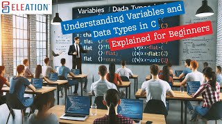 Master Variables & Data Types in C Programming | Beginner-Friendly Guide by ELEATION