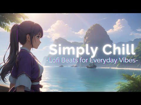 Simply Chill 🎶 | Lofi Beats for Everyday Vibes