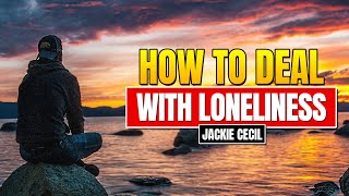 How to Deal with Loneliness 5 Simple Steps Make Life a lot easier