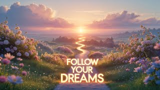 Follow Your Dreams – This Is Your Sign to Begin | Lenzspot