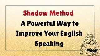 Shadow Method - A Powerful Way to Improve Your English Speaking