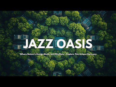 Jazz Oasis in Urban Greenery | A Symphony of Nature & Music | Jazz Music Inspiration