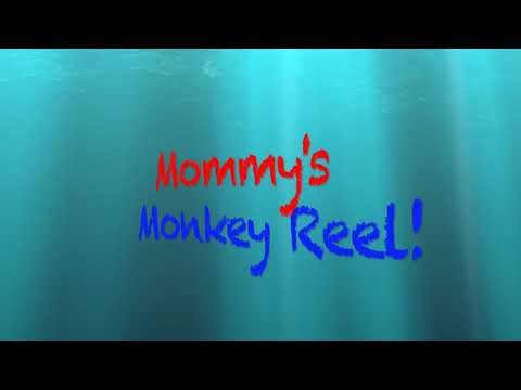 Mommy's Monkey Reel!