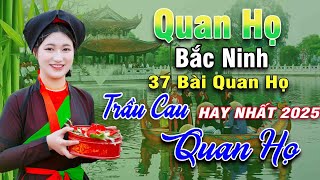 37 Bài Quan Họ Hay Nhất 2025 - Kim Cúc | Lk Dân Ca Quan Họ Bắc Ninh NGHE 1000 LẦN KHÔNG CHÁN