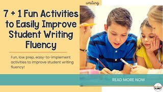 7+1 Fun Activities to Easily Improve Student Writing Fluency