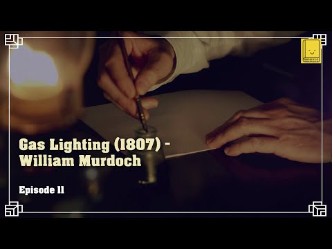 Industrial Revolution. Episode 11: Gas Lighting (1807) - William Murdoch