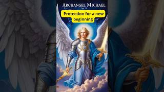 SAINT MICHAEL ARCHANGEL: PRAYER FOR PROTECTION IN A NEW BEGINNING #saintmichael