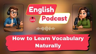 How to Learn Vocabulary Naturally: Remember Words Without Memorizing! | Love English Podcast
