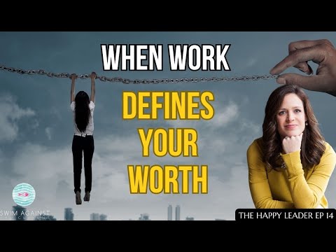 When Work Defines Your Worth - The Happy Leader EP14