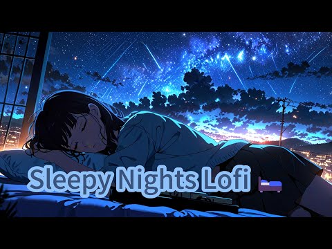 【Sleep】Sleepy Nights Lofi🌙 | Dreamy Chill Beats for Rest and Relaxation🛏️ #lofisleep #sleepmusic