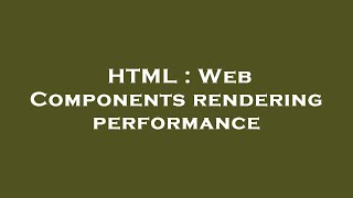 HTML : Web Components rendering performance