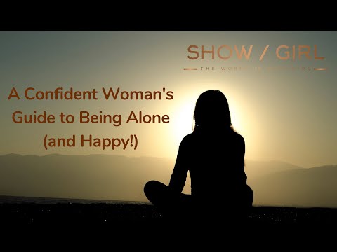 How to be Alone (and Happy!)- A Confident Woman's Guide