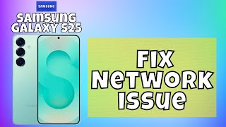 How to fix Network issue Samsung Galaxy S25 (Easy Tutorial)