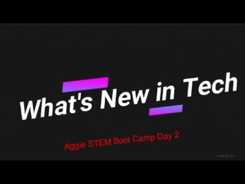 What's New in Tech: Aggie STEM Boot Camp Day 2