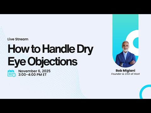 How to Handle Dry Eye Objections in Your Practice