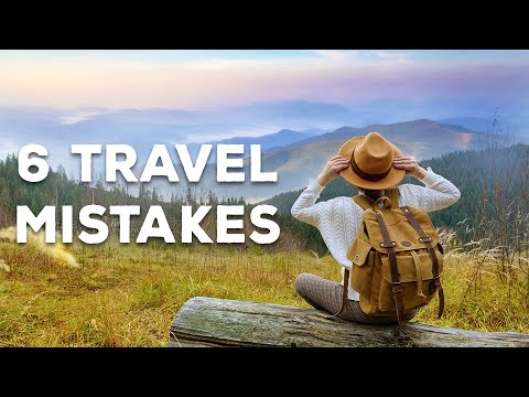 6 Travel Mistakes That Can RUIN Your Trip (Don’t Do #3!)