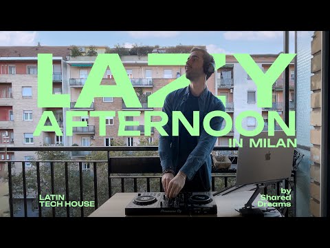 Lazy Afternoon in Milan | Latin Tech House set | Home session by Shared Dreams