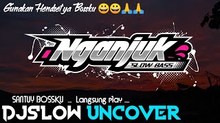 DJ SLOW • UNCOVER • SANTUY STYLE