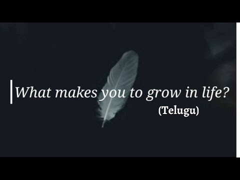 What makes you to grow in life?||Telugu||