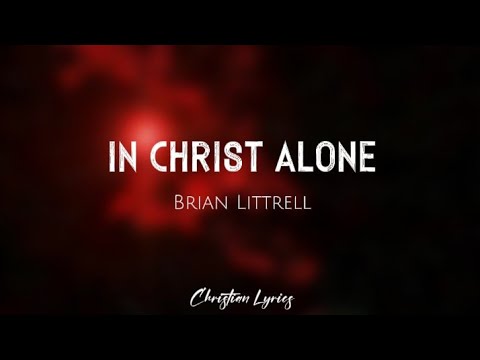 In Christ Alone | Brian Littrell (Lyrics)