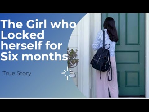 The Girl who locked herself in a room for 6months| True Story