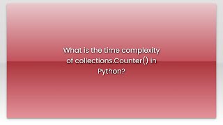 What is the time complexity of collections.Counter() in Python?