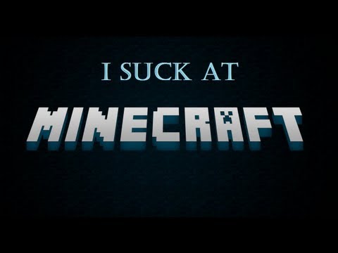 I suck at Minecraft [OLD]
