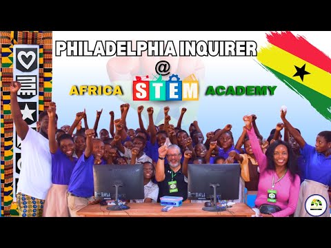 "  Education Innovation Uncovered, Philadelphia Inquirer Journalist Tours Africa STEM Academy
