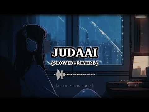 Judaai || Slowed+Reverb || Rekha Bharadwaj, Arijit Singh