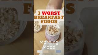 3 Worst Breakfast foods
