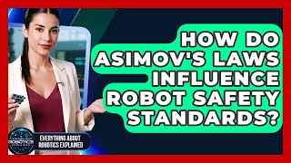 How Do Asimov's Laws Influence Robot Safety Standards? - Everything About Robotics Explained