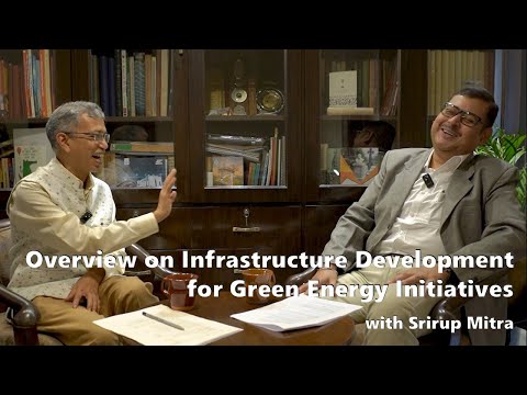 Overview on Infrastructure Development for Green Energy Initiatives, with Srirup Mitra