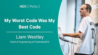 My Worst Code Was My Best Code - Liam Westley - NDC Porto 2023