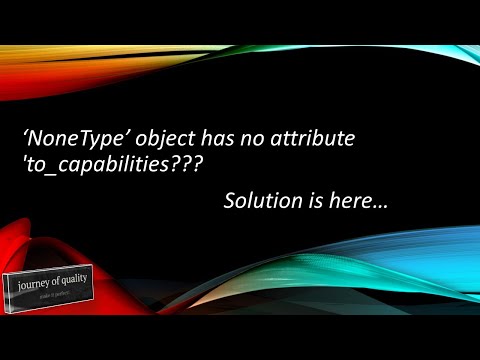 The solution to 'NoneType' object has no attribute 'to_capabilities'