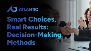 Smart Choices, Real Results: Decision-Making Methods That Actually Work