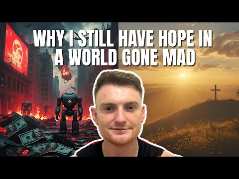 Why I Still Have Hope in a World Gone Mad