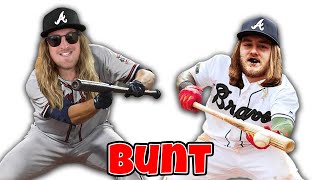 we played baseball but we only bunt...