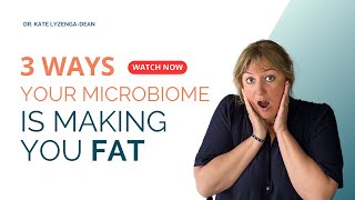 Gut Microbiome and Weight Loss: 3 Ways Your Microbiome is Making You Fat