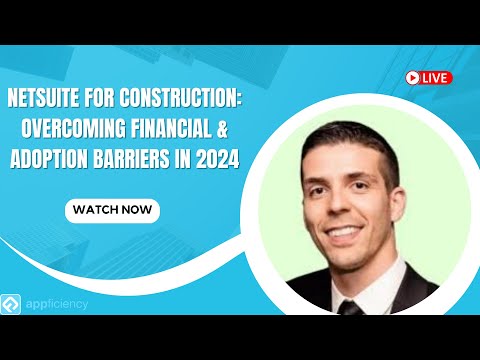 NetSuite for Construction: Overcoming Financial & Adoption Barriers in 2024