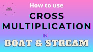 CROSS MULTIPLICATION IN BOAT AND STREAM