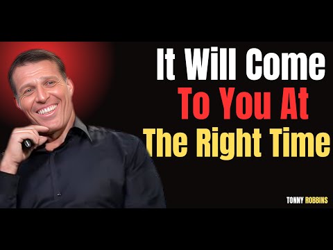 "It Will Come To You At The Right Time" – Motivational Speech | Tony Robbins