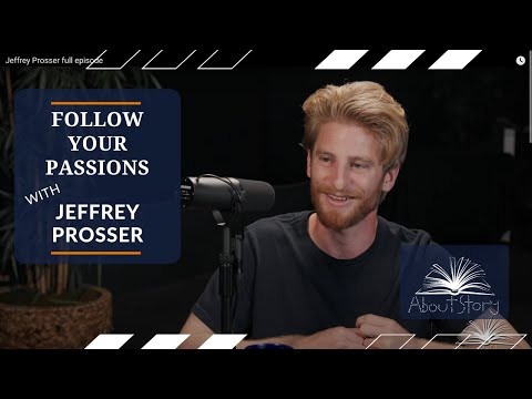 Follow Your Passions with Jeffrey Prosser | About Story Podcast EP 14