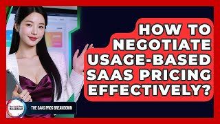 How To Negotiate Usage-based SaaS Pricing Effectively? - The SaaS Pros Breakdown