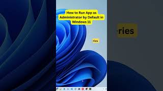 How to Run App as Administrator by Default in Windows