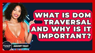 What Is DOM Traversal And Why Is It Important? - JavaScript Toolkit