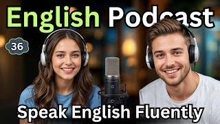 Learn English with Real Podcast Conversation  | American Podcast for English Learners | Episode 36