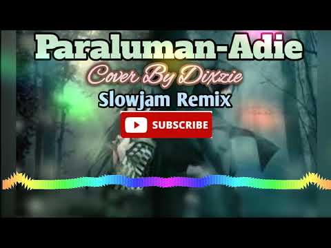 Paraluman-Adie Cover By Dixzie Slowjam Remix [Dj Jaymar][NMC]